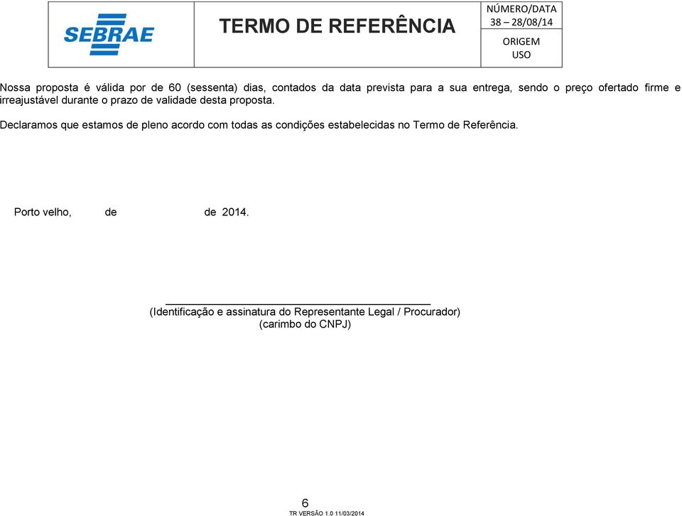 Declaramos que estamos de pleno acordo com todas as condições estabelecidas no Termo de Referência.