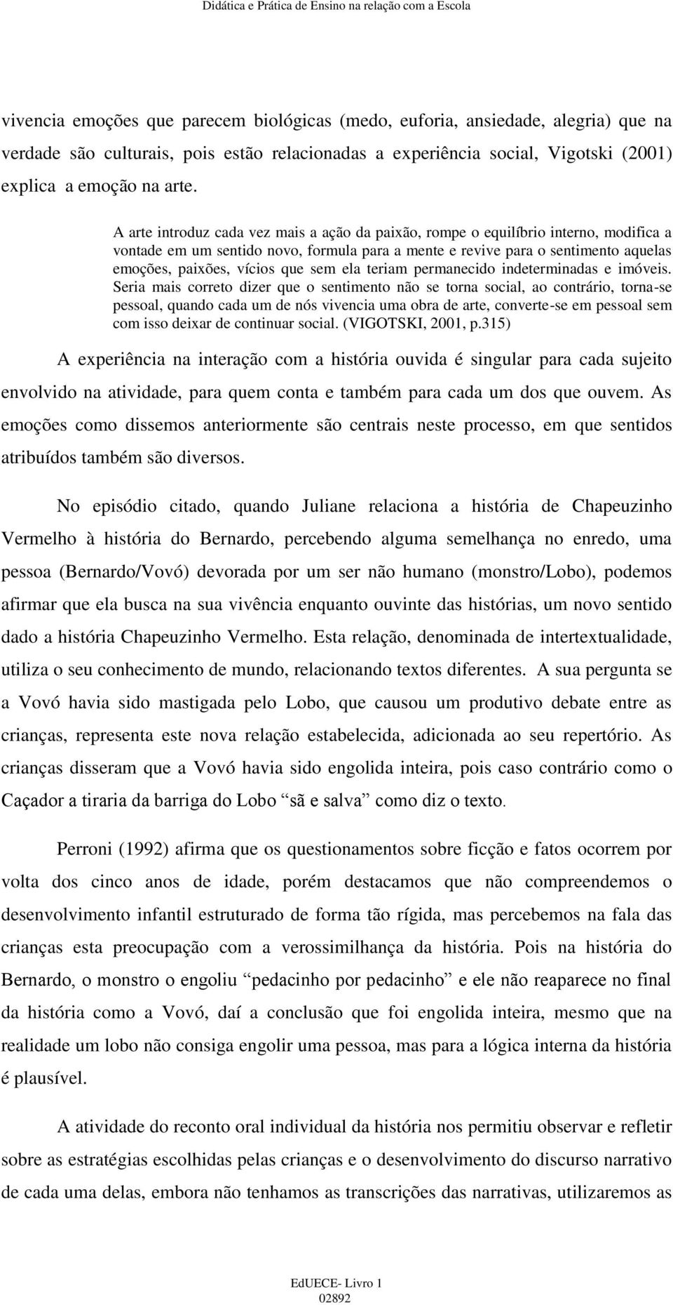 sem ela teriam permanecido indeterminadas e imóveis.