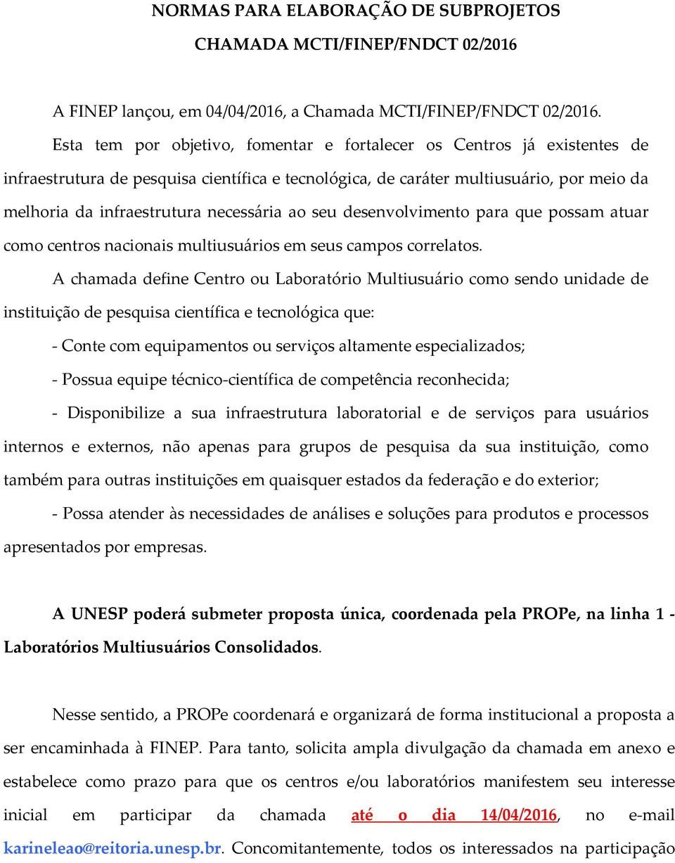 necessária ao seu desenvolvimento para que possam atuar como centros nacionais multiusuários em seus campos correlatos.