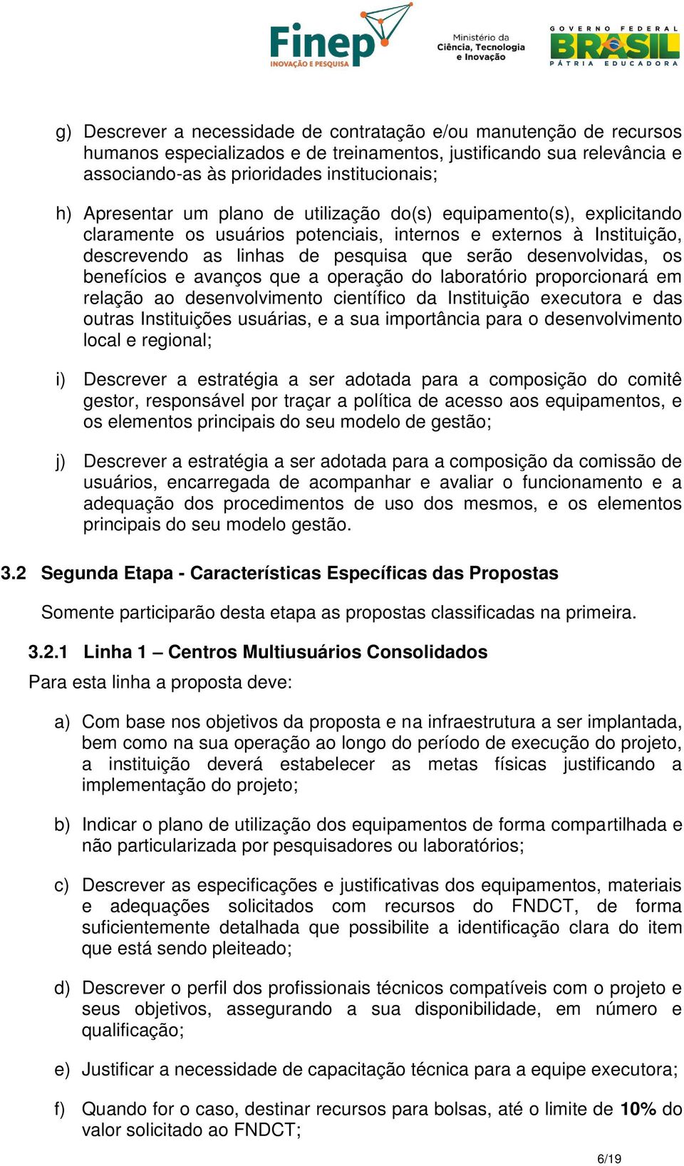 os benefícios e avanços que a operação do laboratório proporcionará em relação ao desenvolvimento científico da Instituição executora e das outras Instituições usuárias, e a sua importância para o