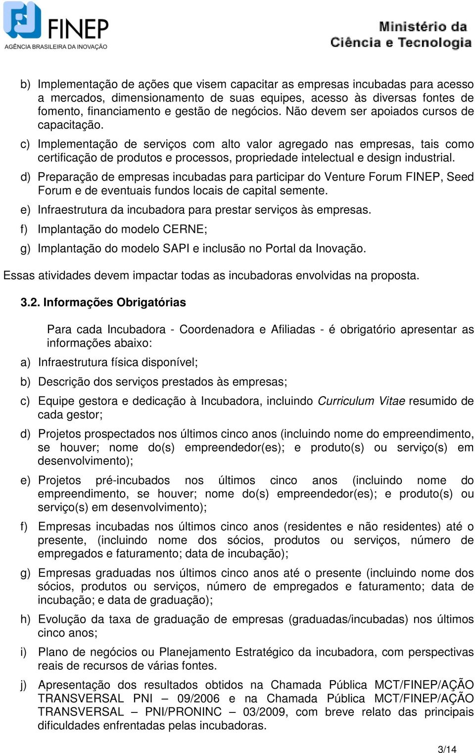 c) Implementação de serviços com alto valor agregado nas empresas, tais como certificação de produtos e processos, propriedade intelectual e design industrial.