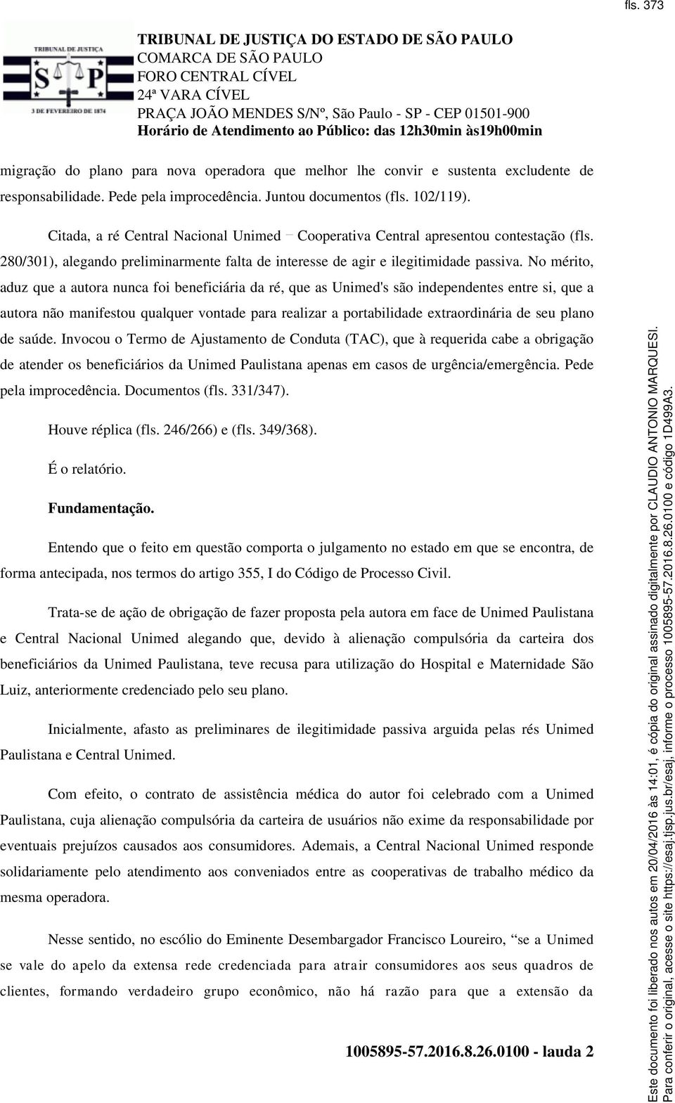 No mérito, aduz que a autora nunca foi beneficiária da ré, que as Unimed's são independentes entre si, que a autora não manifestou qualquer vontade para realizar a portabilidade extraordinária de seu