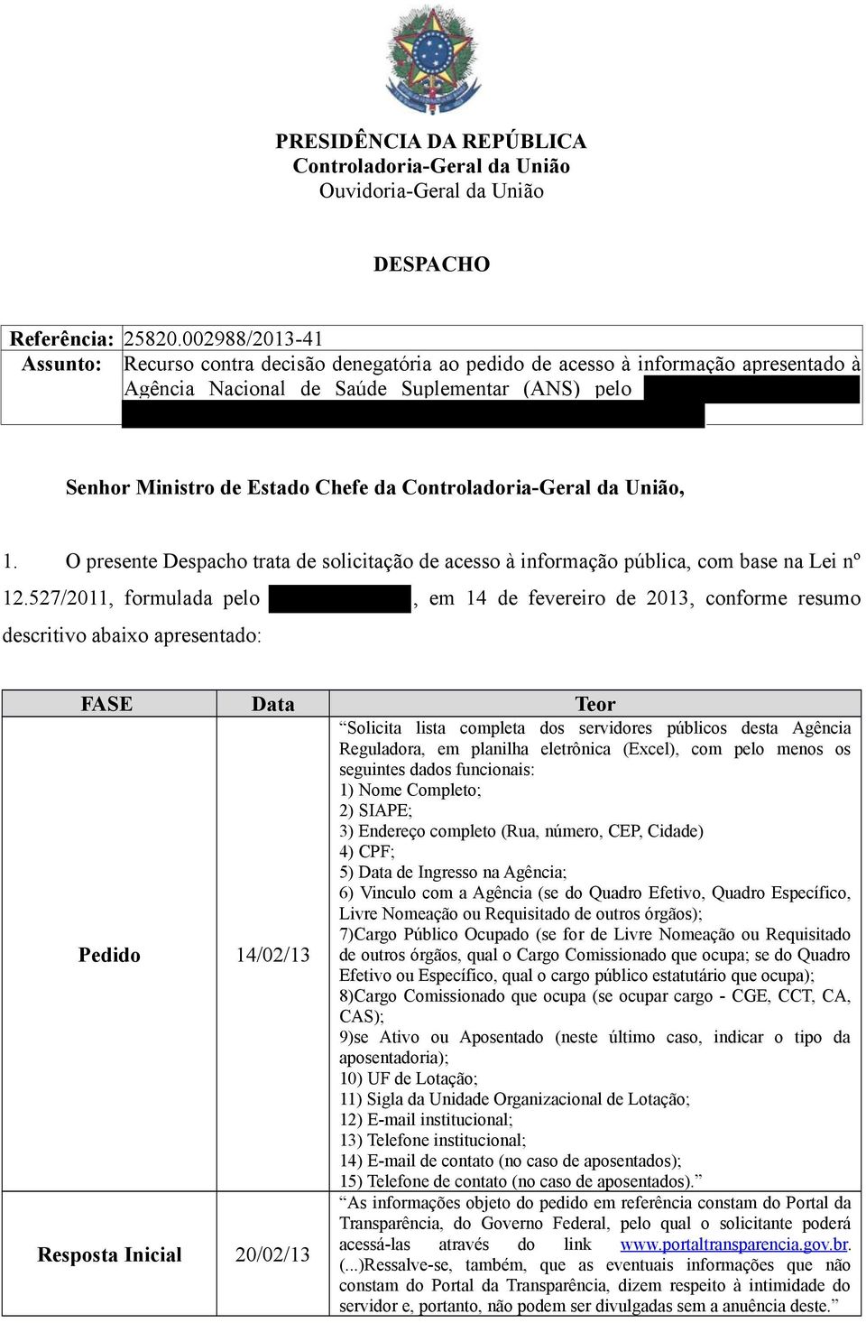 Controladoria-Geral da União, 1. O presente Despacho trata de solicitação de acesso à informação pública, com base na Lei nº 12.