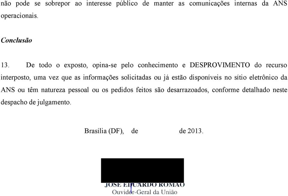 De todo o exposto, opina-se pelo conhecimento e DESPROVIMENTO do recurso interposto, uma vez que as