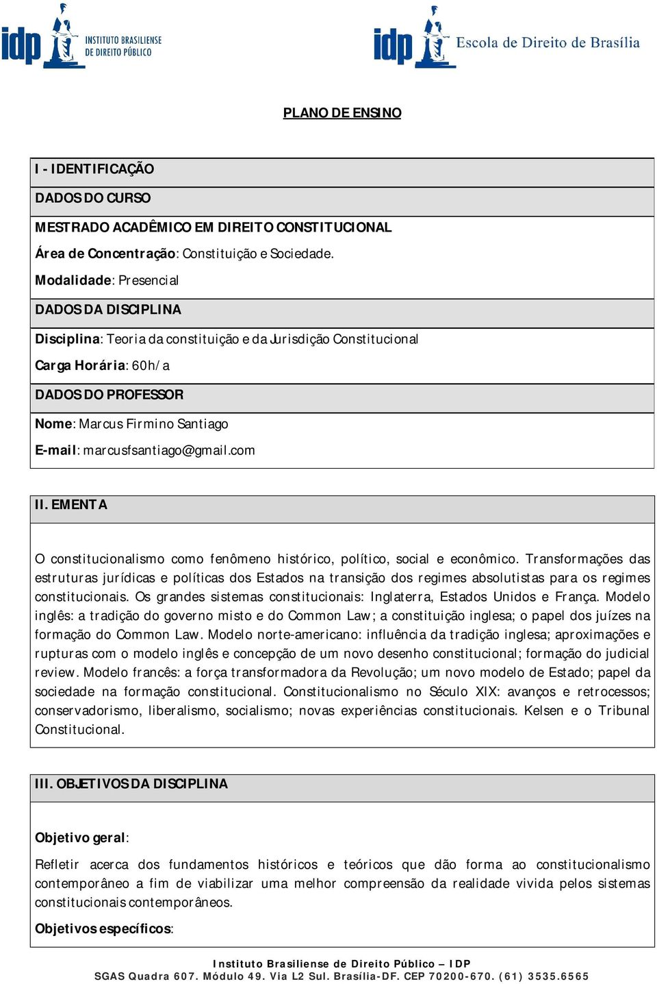 marcusfsantiago@gmail.com II. EMENTA O constitucionalismo como fenômeno histórico, político, social e econômico.