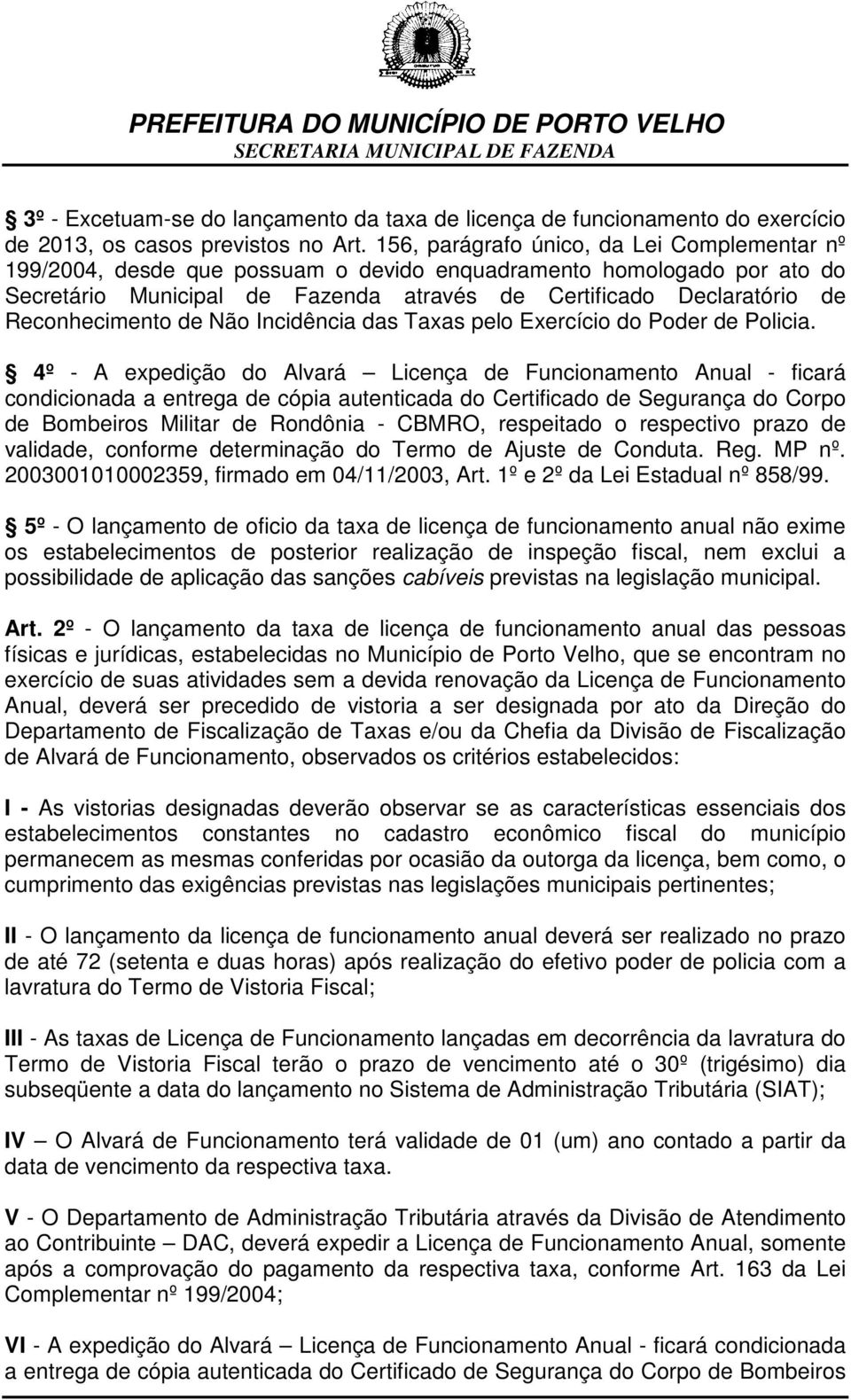 Reconhecimento de Não Incidência das Taxas pelo Exercício do Poder de Policia.