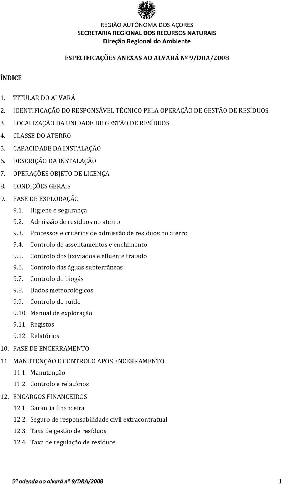 Admissão de resíduos no aterro 9.3. Processos e critérios de admissão de resíduos no aterro 9.4. Controlo de assentamentos e enchimento 9.5. Controlo dos lixiviados e efluente tratado 9.6.