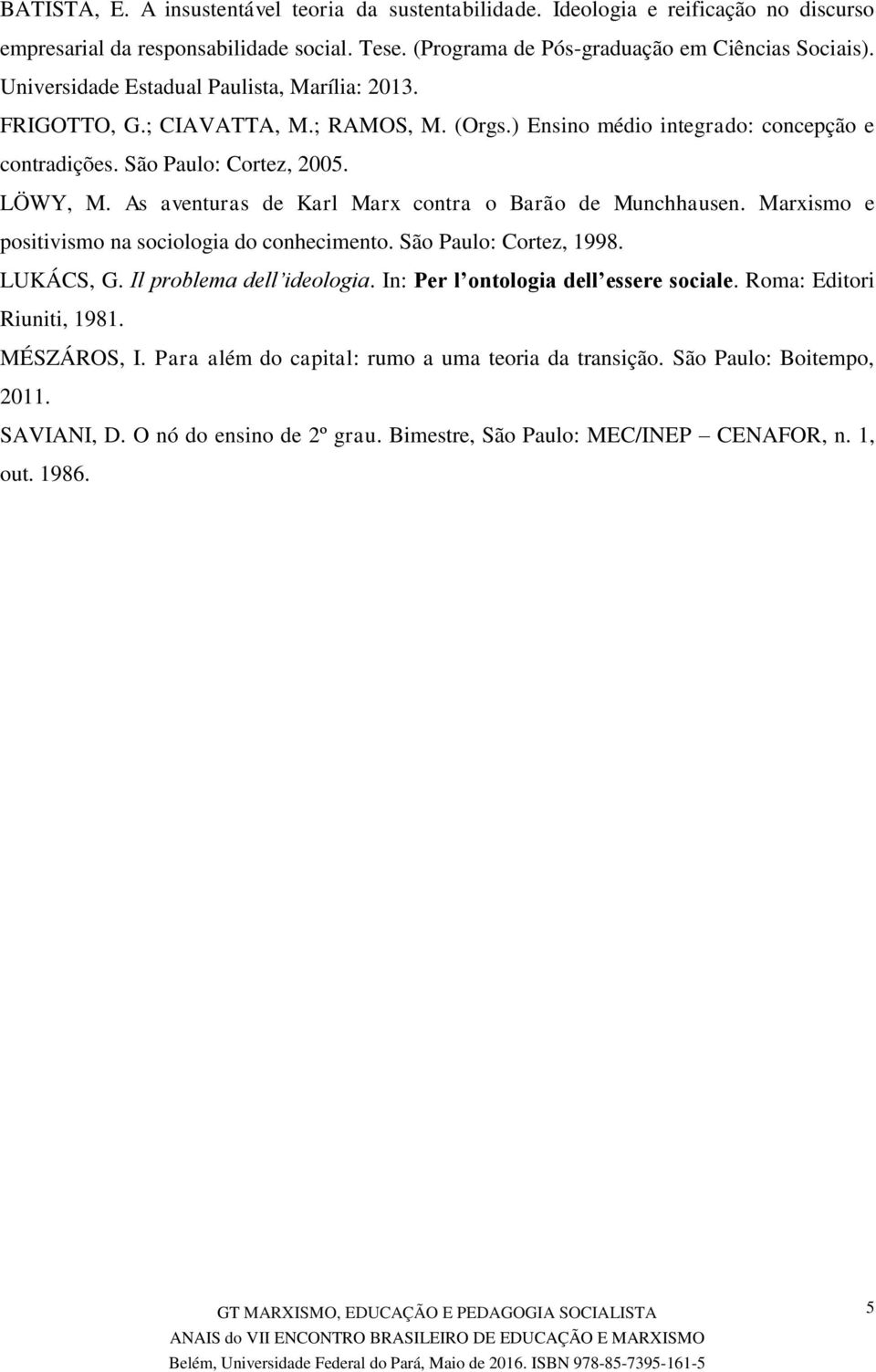 As aventuras de Karl Marx contra o Barão de Munchhausen. Marxismo e positivismo na sociologia do conhecimento. São Paulo: Cortez, 1998. LUKÁCS, G. Il problema dell ideologia.