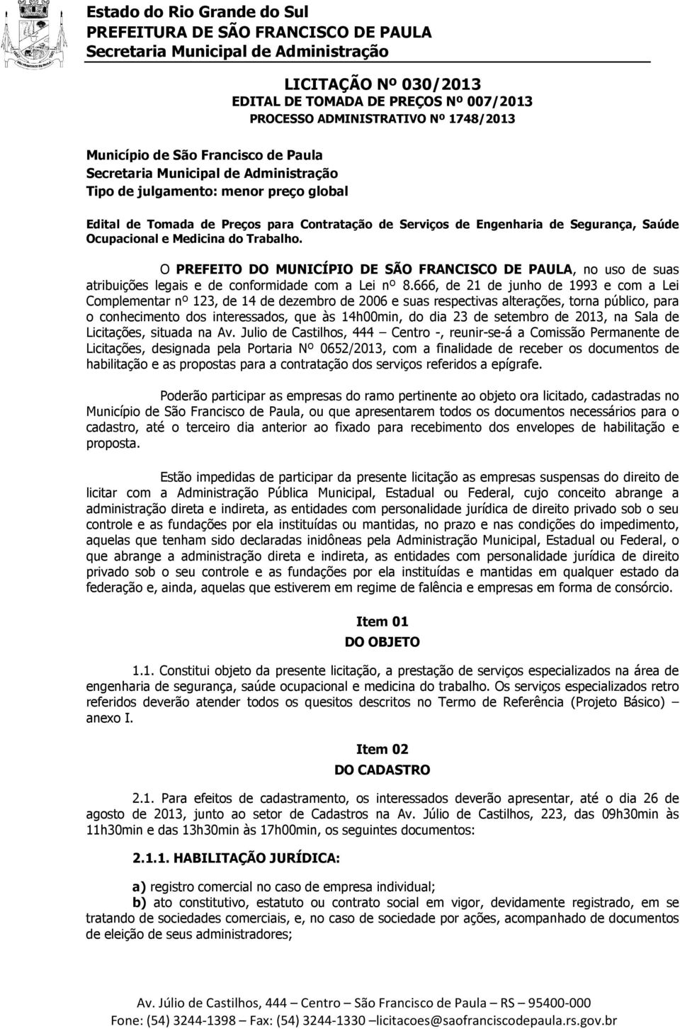 O PREFEITO DO MUNICÍPIO DE SÃO FRANCISCO DE PAULA, no uso de suas atribuições legais e de conformidade com a Lei nº 8.