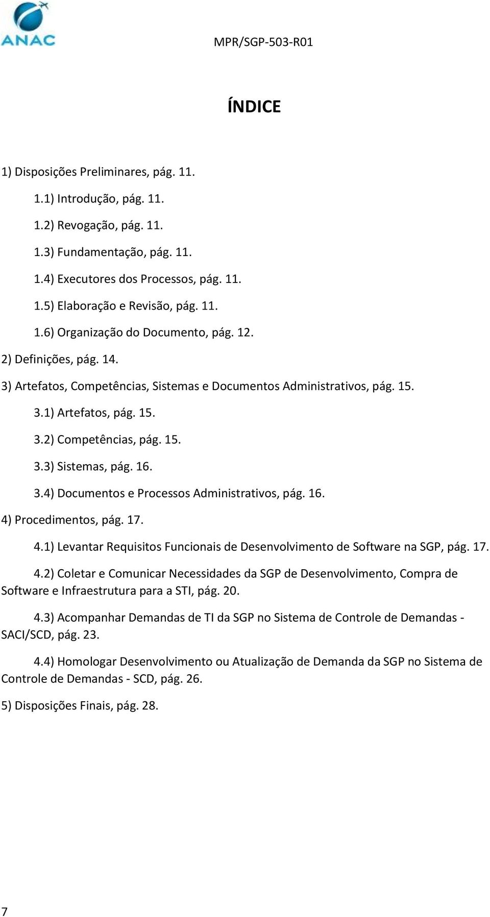 16. 4) Procedimentos, pág. 17. 4.1) Levantar Requisitos Funcionais de Desenvolvimento de Software na SGP, pág. 17. 4.2) Coletar e Comunicar Necessidades da SGP de Desenvolvimento, Compra de Software e Infraestrutura para a STI, pág.