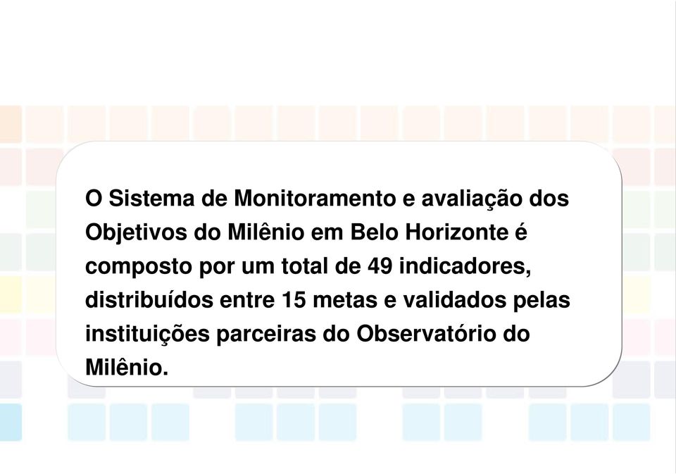 indicadores, distribuídos entre 15 metas e validados