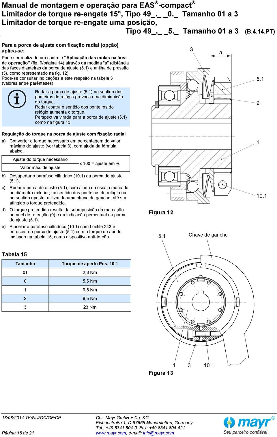 Pode-se consultar indicações a este respeito na tabela 3 (valores entre parênteses). 3 a 5.1 Rodar a porca de ajuste (5.1) no sentido dos ponteiros do relógio provoca uma diminuição do torque.