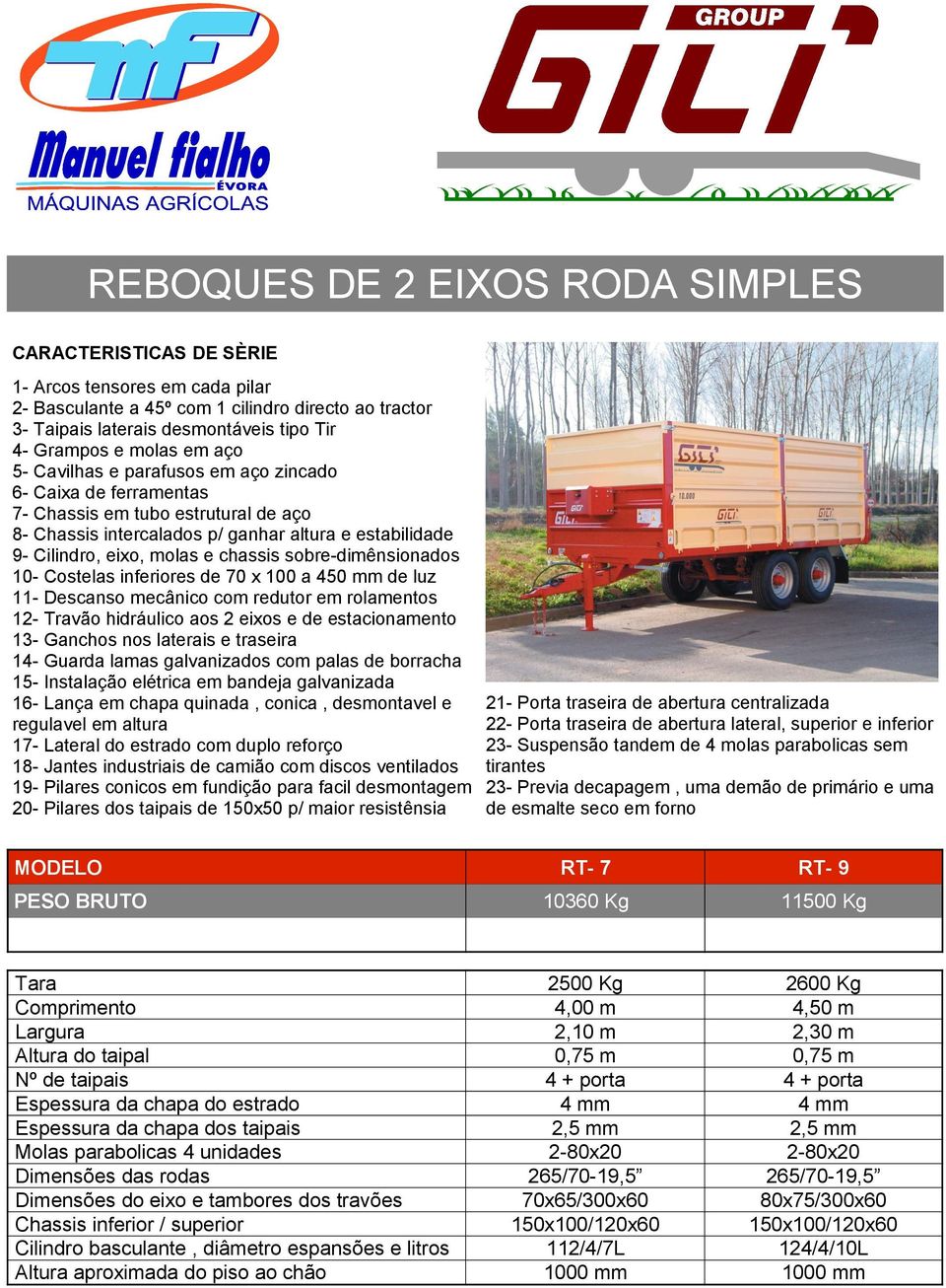 10- Costelas inferiores de 70 x 100 a 450 mm de luz 11- Descanso mecânico com redutor em rolamentos 12- Travão hidráulico aos 2 eixos e de estacionamento 13- Ganchos nos laterais e traseira 14-