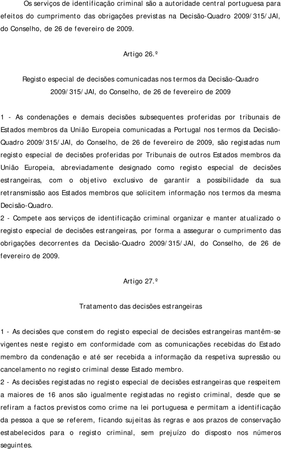 º Registo especial de decisões comunicadas nos termos da Decisão-Quadro 2009/315/JAI, do Conselho, de 26 de fevereiro de 2009 1 - As condenações e demais decisões subsequentes proferidas por
