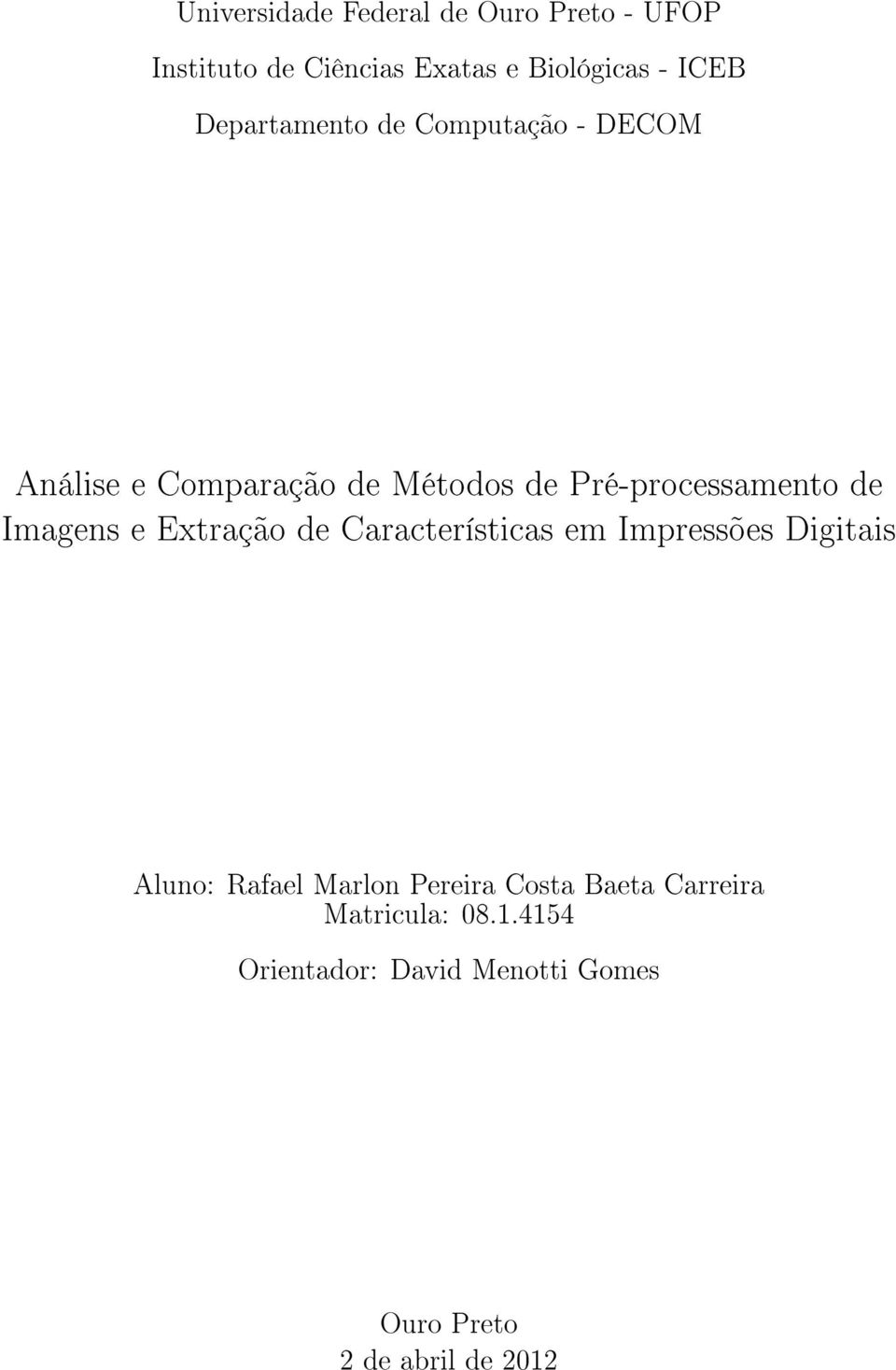 Imagens e Extração de Características em Impressões Digitais Aluno: Rafael Marlon Pereira