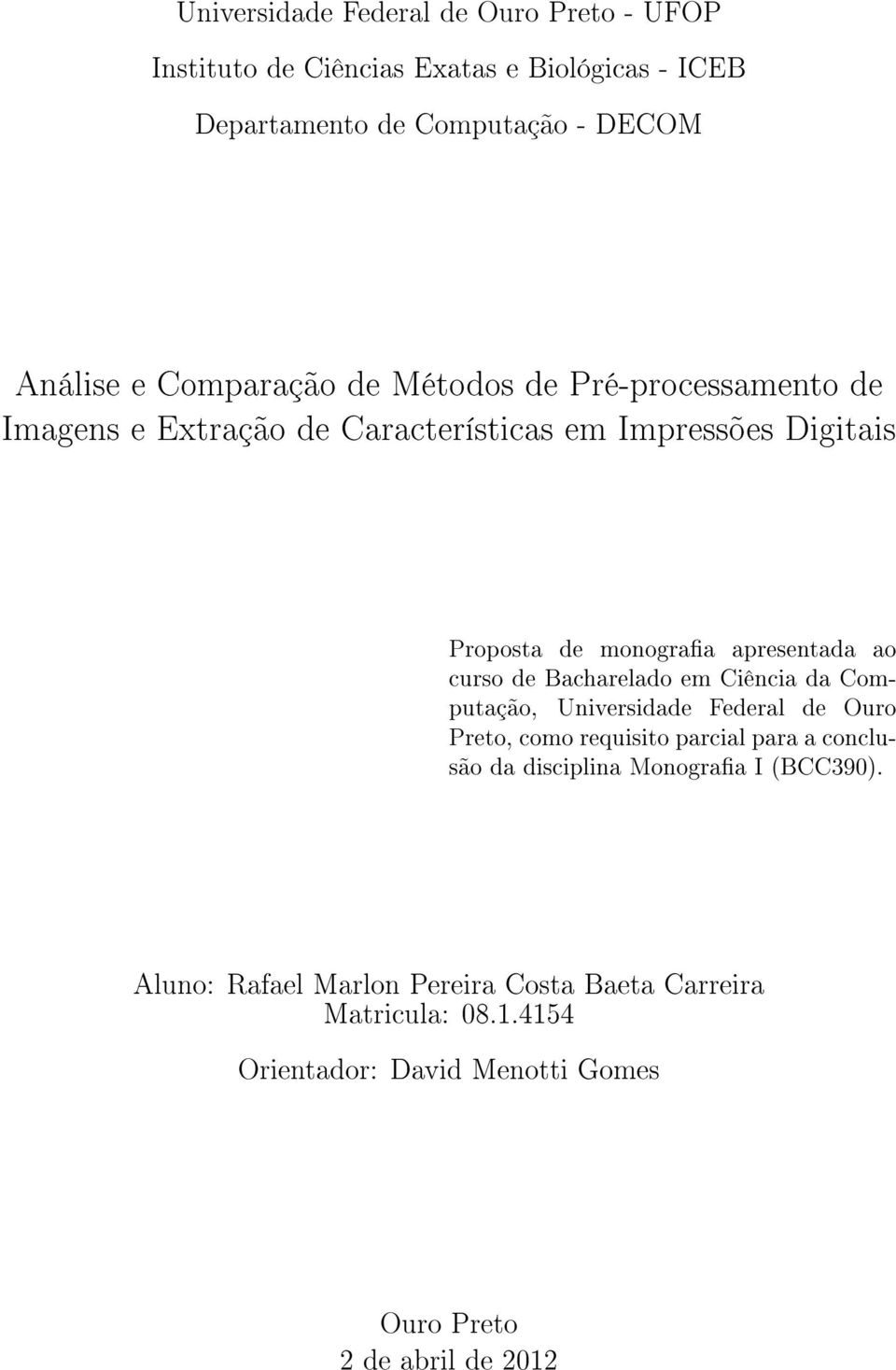 curso de Bacharelado em Ciência da Computação, Universidade Federal de Ouro Preto, como requisito parcial para a conclusão da disciplina