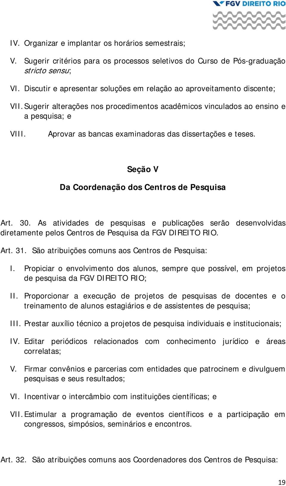 Aprovar as bancas examinadoras das dissertações e teses. Seção V Da Coordenação dos Centros de Pesquisa Art. 30.