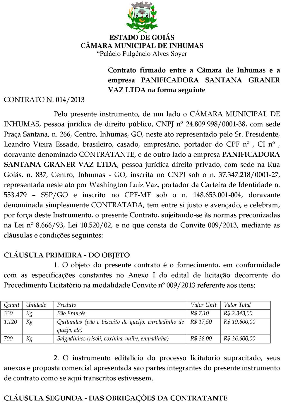 jurídica de direito público, CNPJ nº 24.809.998/0001-38, com sede Praça Santana, n. 266, Centro, Inhumas, GO, neste ato representado pelo Sr.