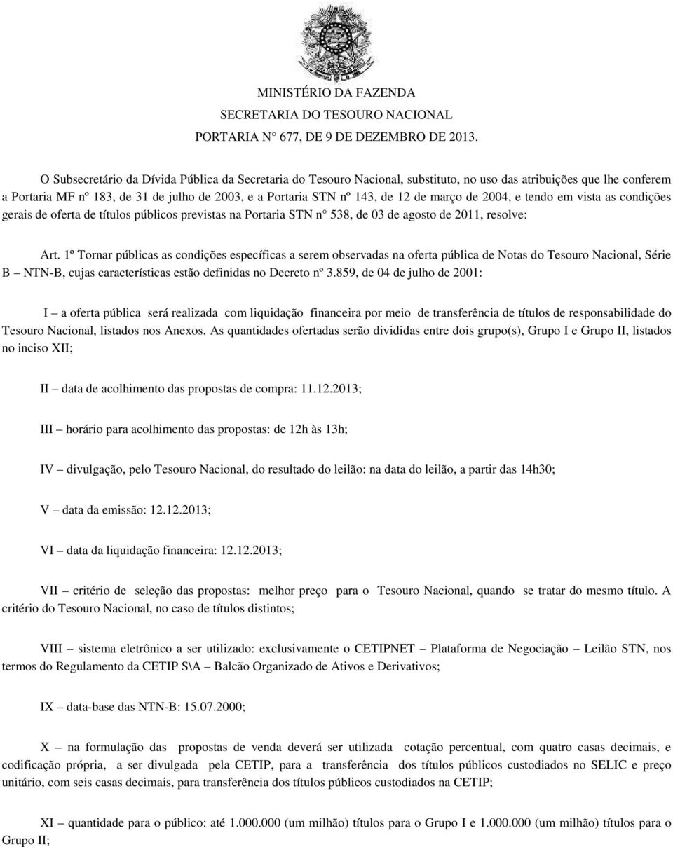 de março de 2004, e tendo em vista as condições gerais de oferta de títulos públicos previstas na Portaria STN n 538, de 03 de agosto de 2011, resolve: Art.