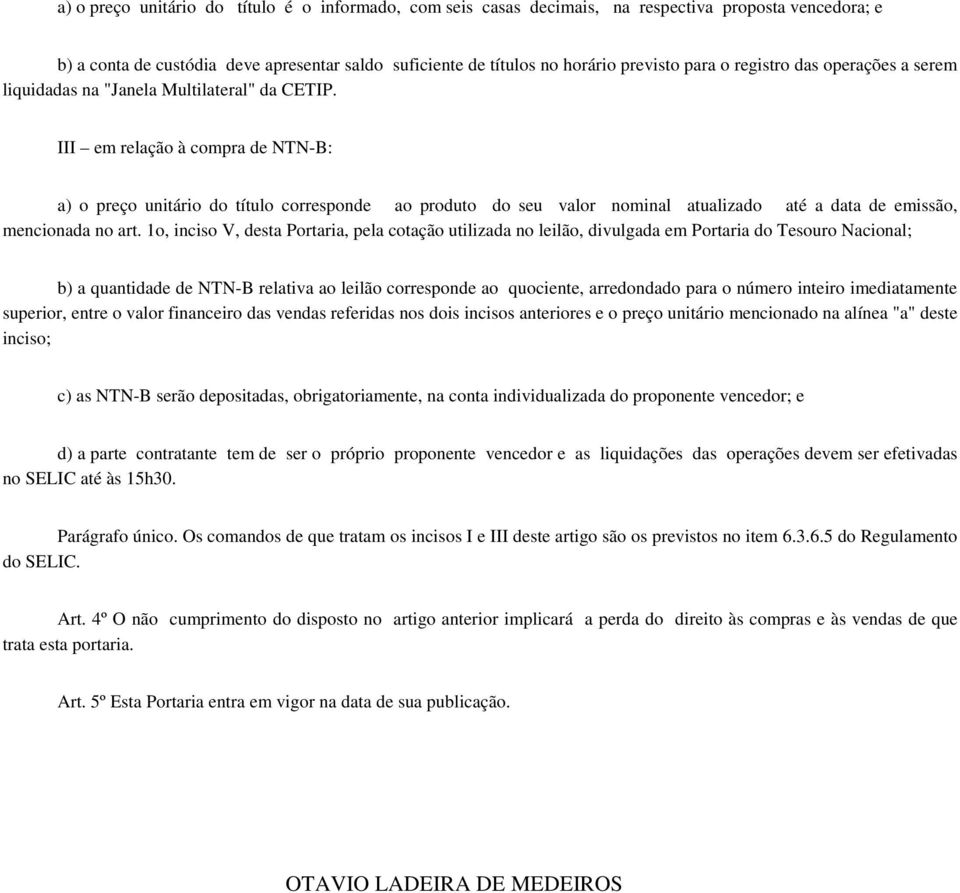 III em relação à compra de NTN-B: a) o preço unitário do título corresponde ao produto do seu valor nominal atualizado até a data de emissão, mencionada no art.