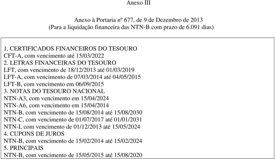 vencimento em 15/04/2024 NTN-B, com vencimento de 15/08/2014 até 15/08/2030 NTN-C, com vencimento de 01/07/2017