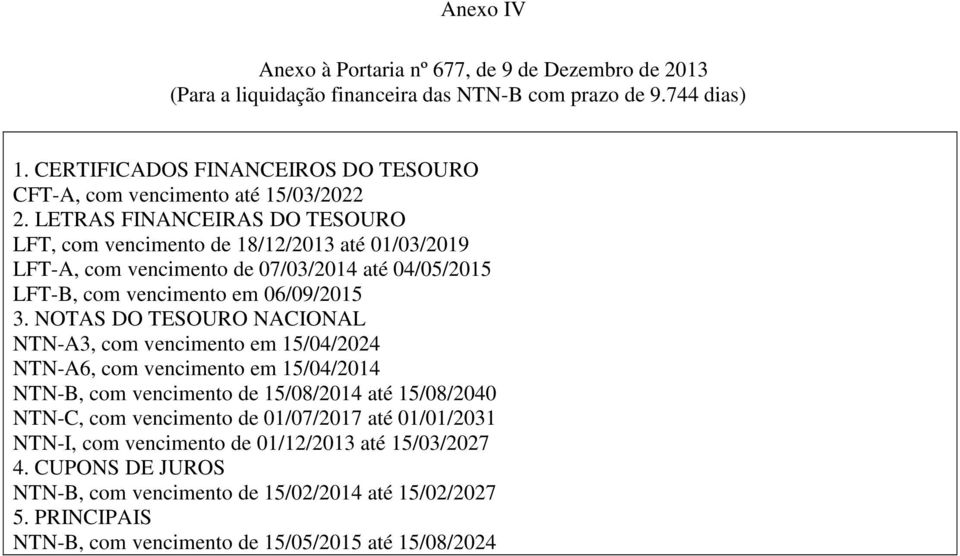 vencimento em 15/04/2024 NTN-B, com vencimento de 15/08/2014 até 15/08/2040 NTN-C, com vencimento de 01/07/2017