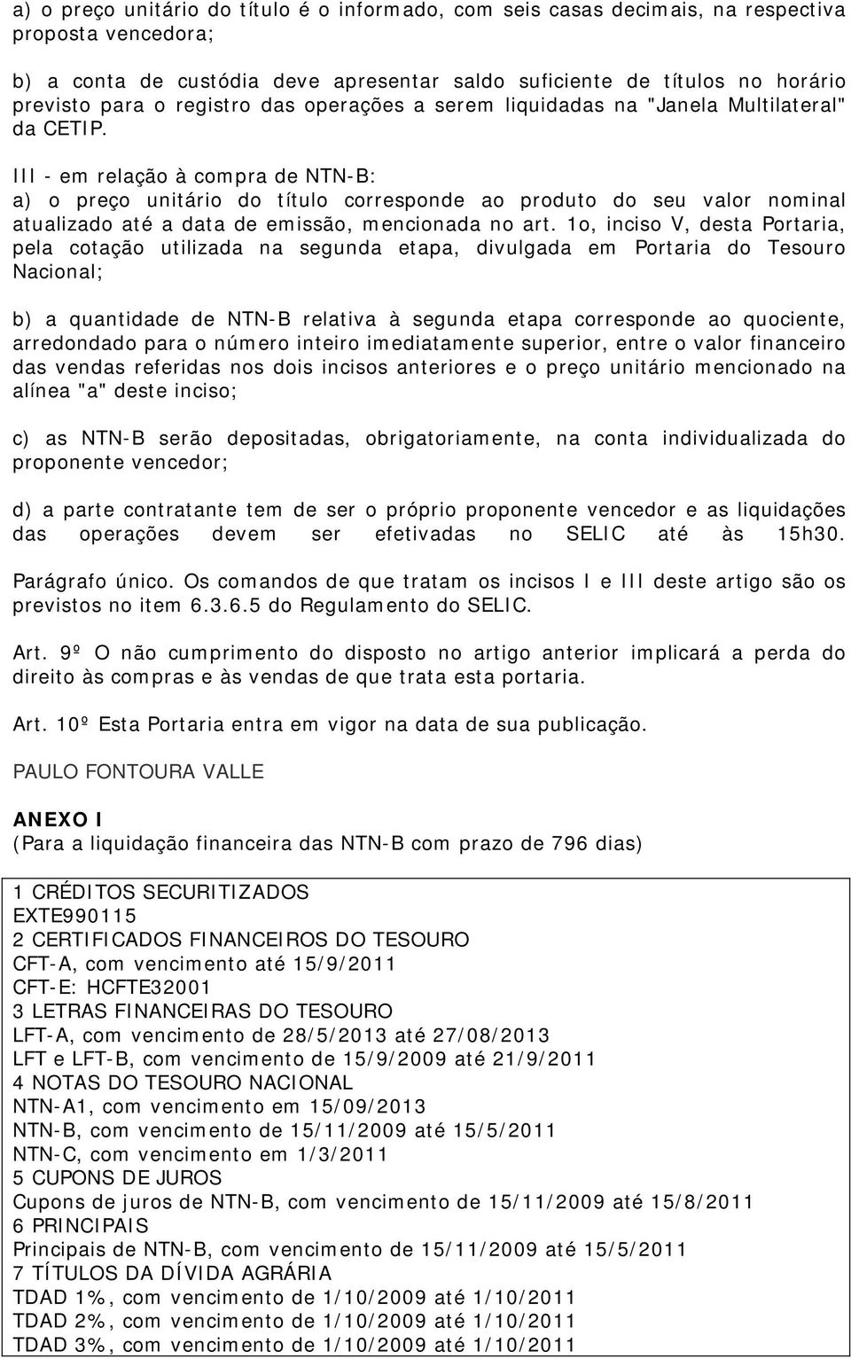 III - em relação à compra de NTN-B: a) o preço unitário do título corresponde ao produto do seu valor nominal atualizado até a data de emissão, mencionada no art.