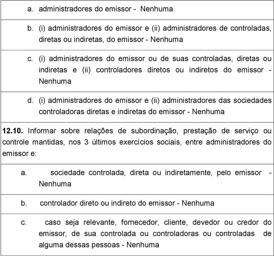 (i) administradores do emissor e (ii) administradores das sociedades controladoras diretas e indiretas do emissor - Nenhuma 12.10.