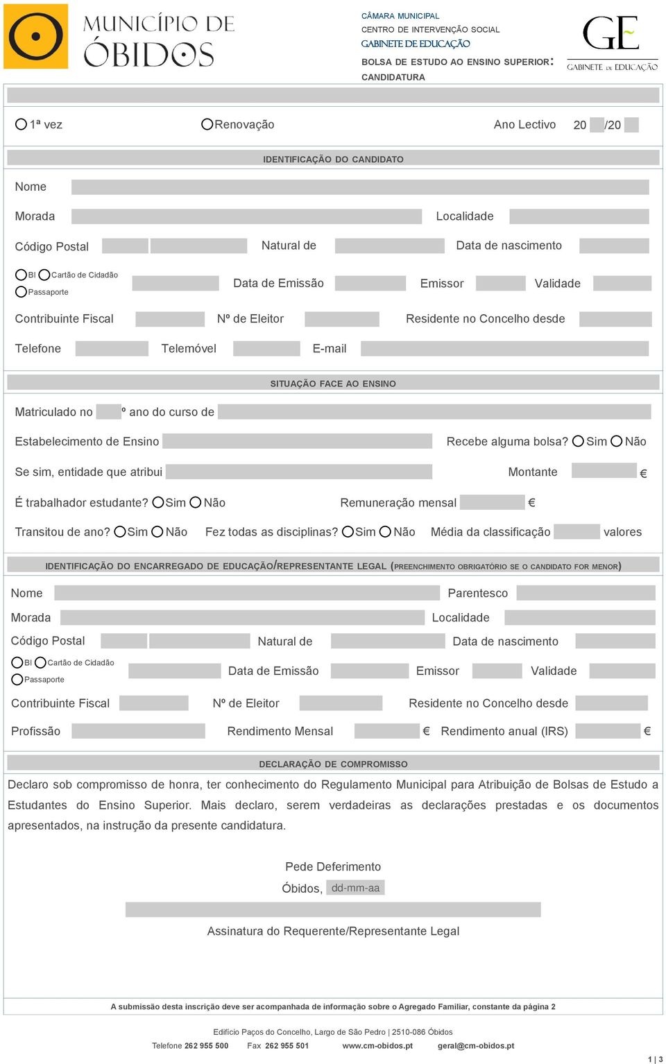 SITUAÇÃO FACE AO ENSINO Matriculado no º ano do curso de Estabelecimento de Ensino Recebe alguma bolsa? Sim Não Se sim, entidade que atribui Montante É trabalhador estudante?