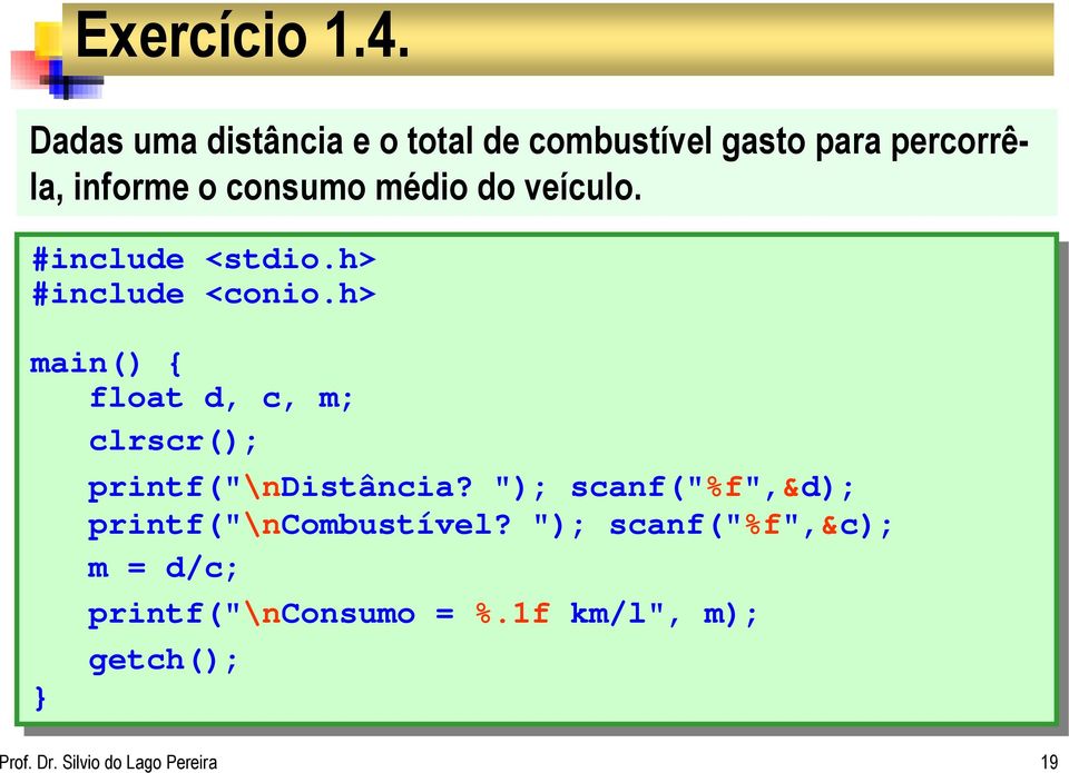 veículo. #include <stdio.h> #include <conio.