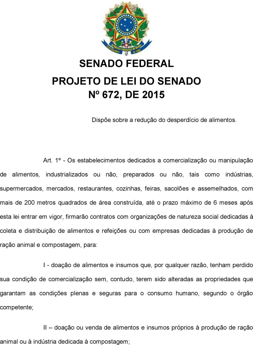 feiras, sacolões e assemelhados, com mais de 200 metros quadrados de área construída, até o prazo máximo de 6 meses após esta lei entrar em vigor, firmarão contratos com organizações de natureza