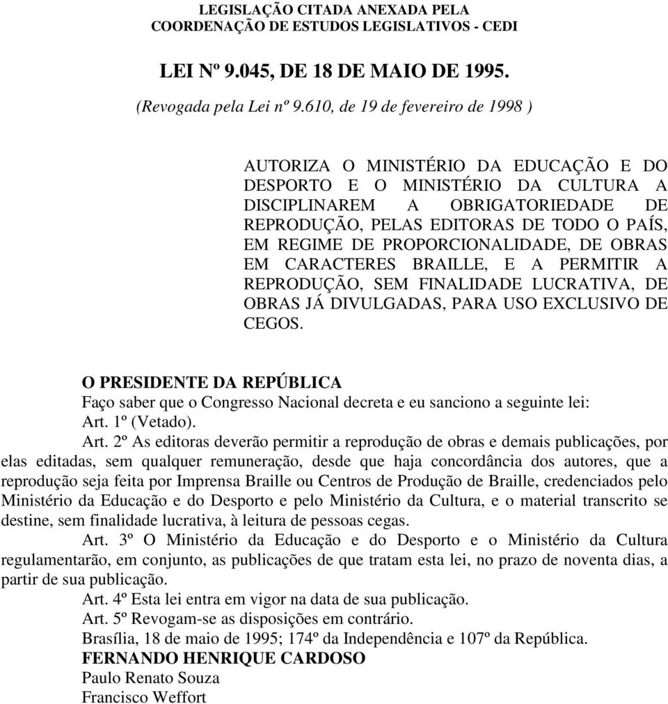 DE PROPORCIONALIDADE, DE OBRAS EM CARACTERES BRAILLE, E A PERMITIR A REPRODUÇÃO, SEM FINALIDADE LUCRATIVA, DE OBRAS JÁ DIVULGADAS, PARA USO EXCLUSIVO DE CEGOS.