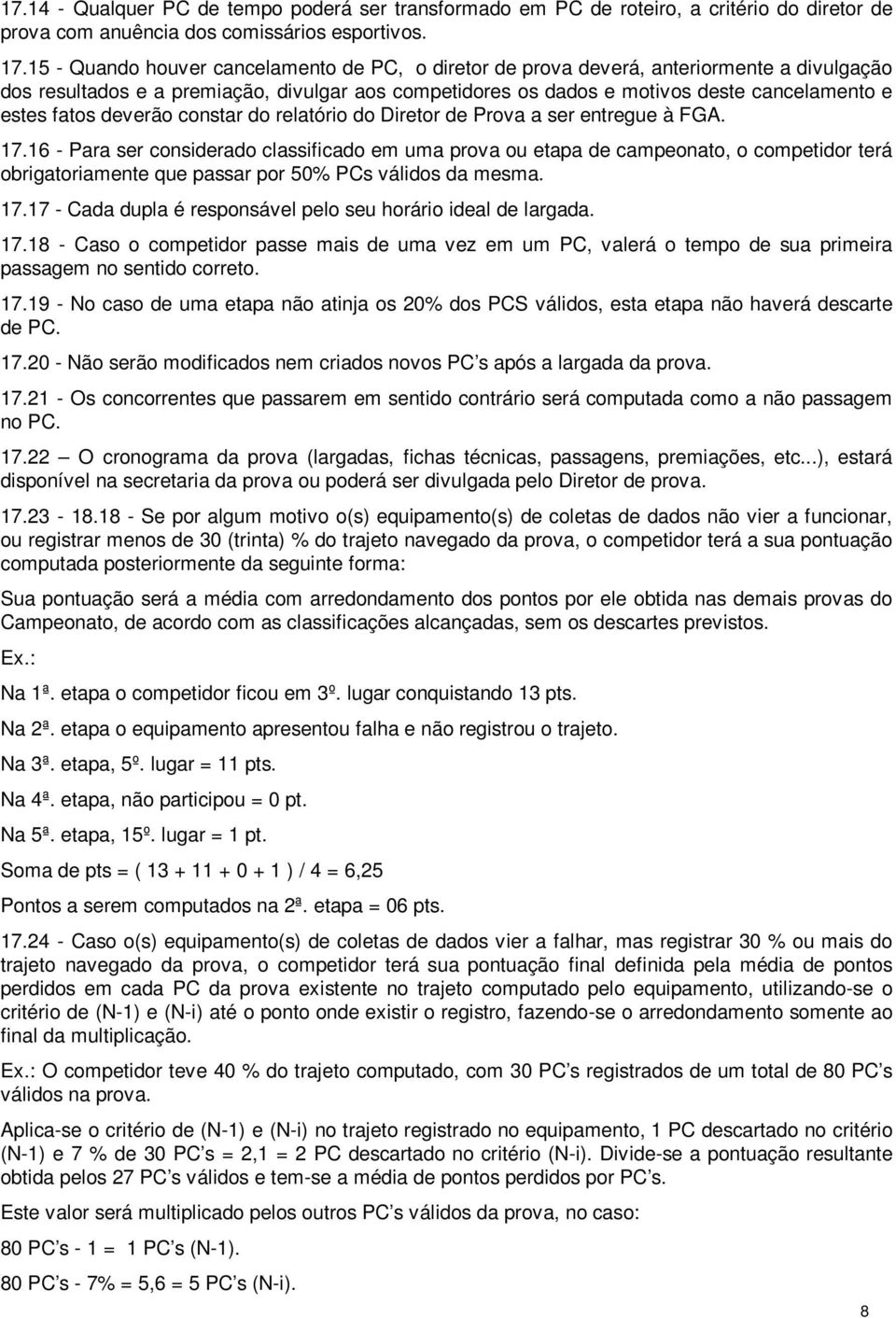 fatos deverão constar do relatório do Diretor de Prova a ser entregue à FGA. 17.