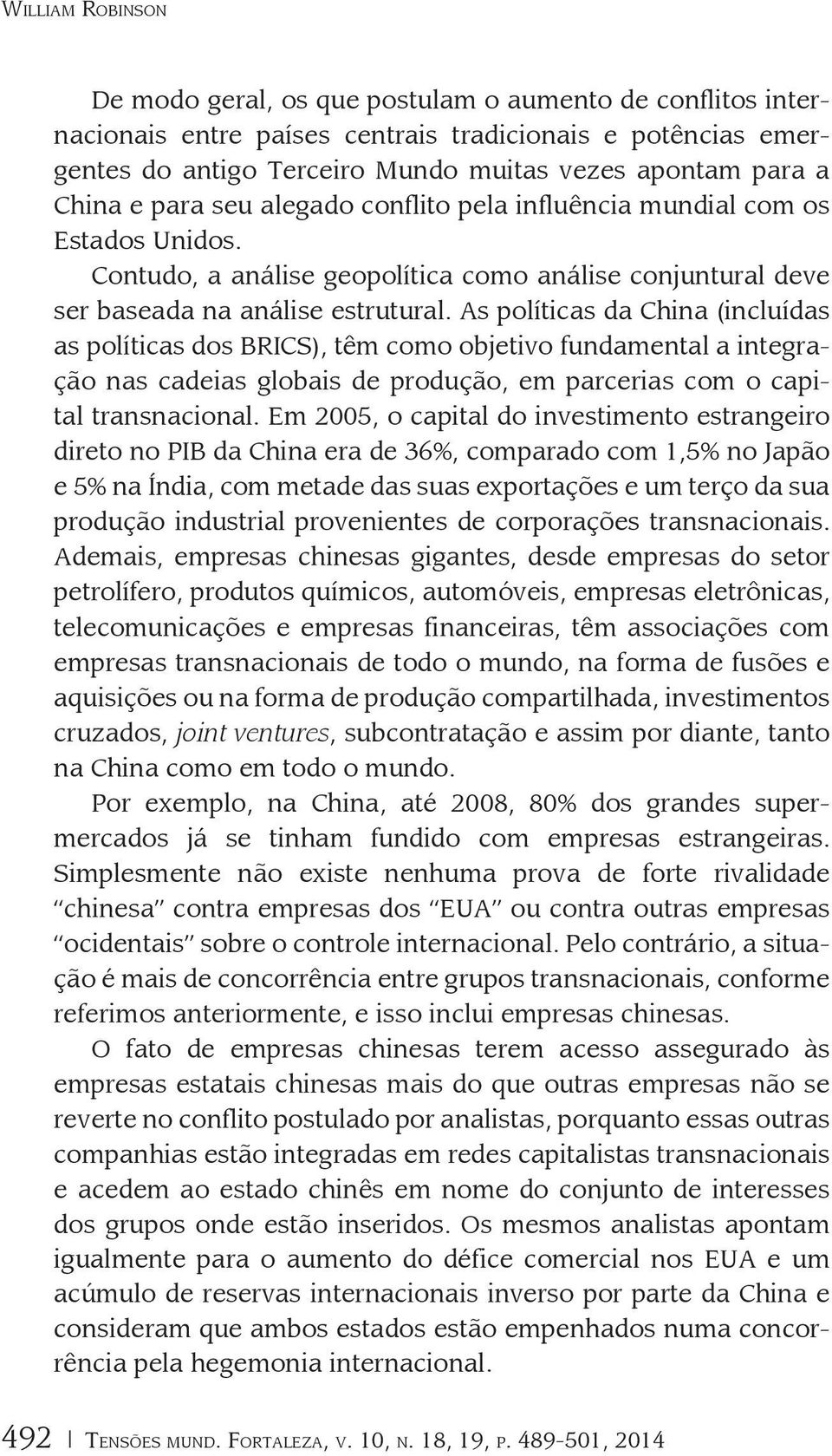 As políticas da China (incluídas as políticas dos BRICS), têm como objetivo fundamental a integração nas cadeias globais de produção, em parcerias com o capital transnacional.