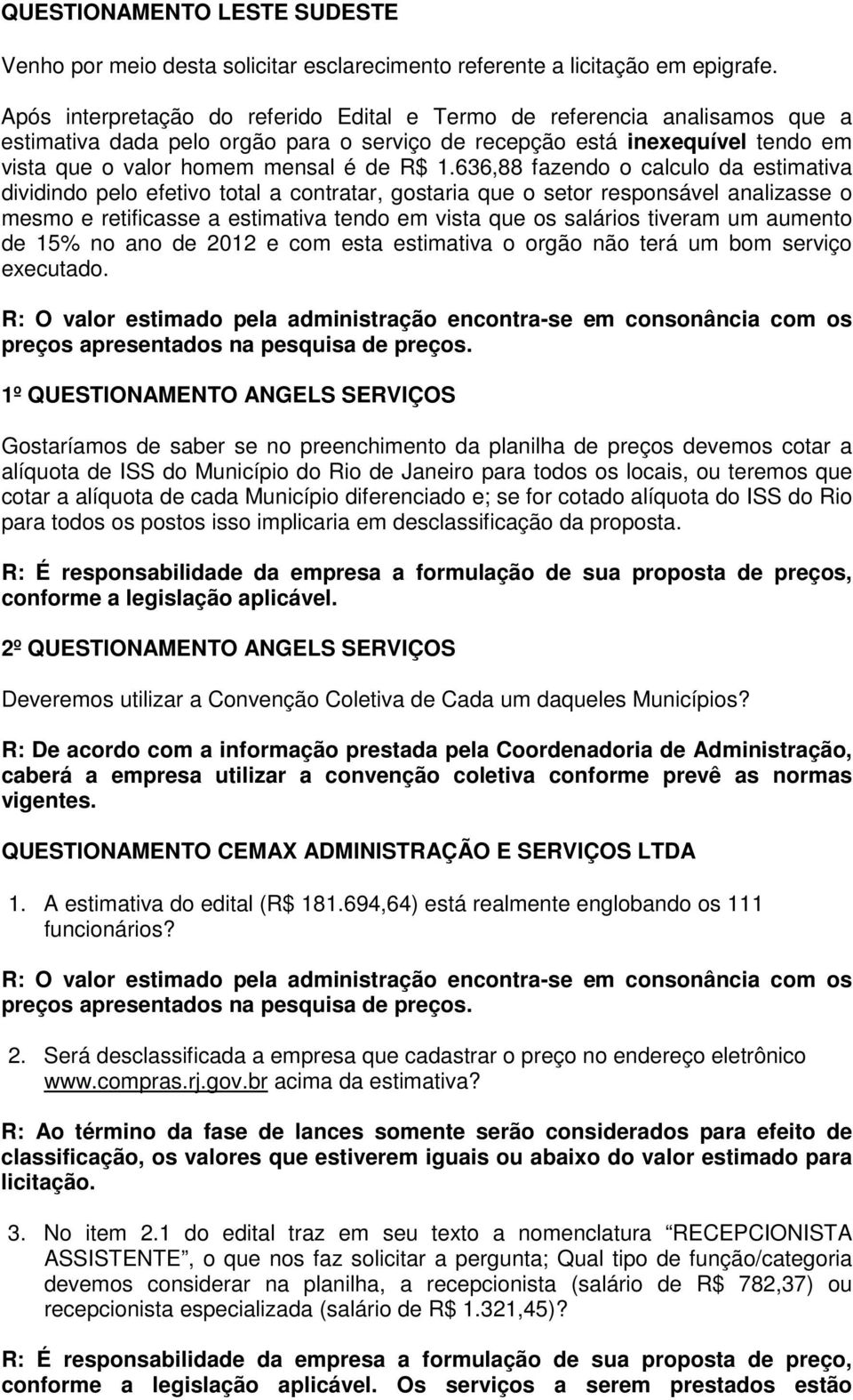 636,88 fazendo o calculo da estimativa dividindo pelo efetivo total a contratar, gostaria que o setor responsável analizasse o mesmo e retificasse a estimativa tendo em vista que os salários tiveram