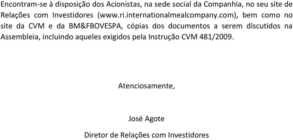 com), bem como no site da CVM e da BM&FBOVESPA, cópias dos documentos a serem discutidos na