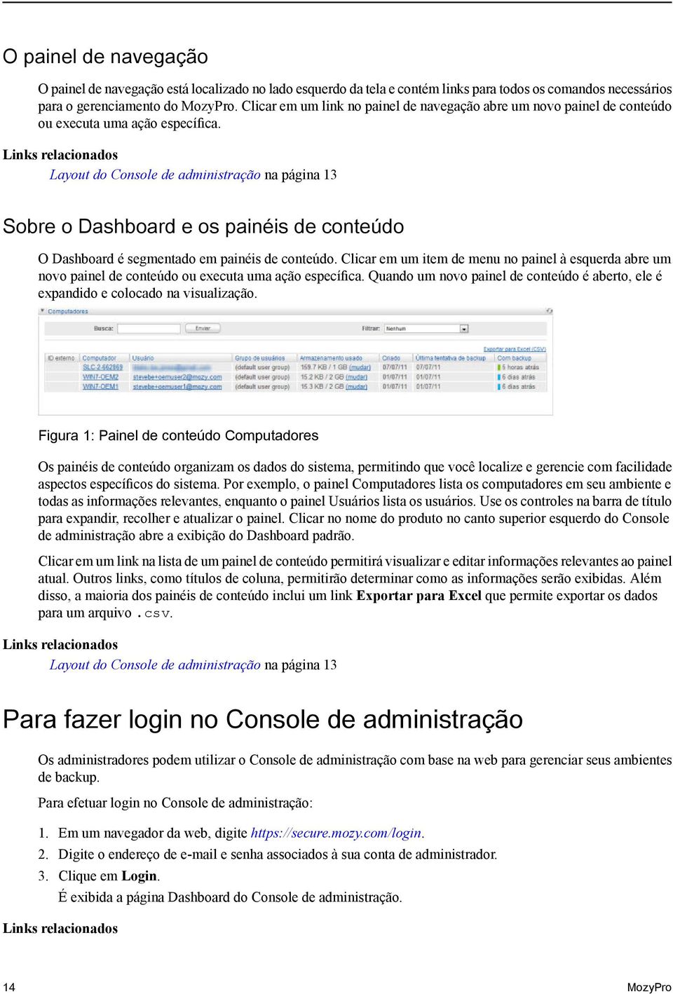 Layout do Console de administração na página 13 Sobre o Dashboard e os painéis de conteúdo O Dashboard é segmentado em painéis de conteúdo.