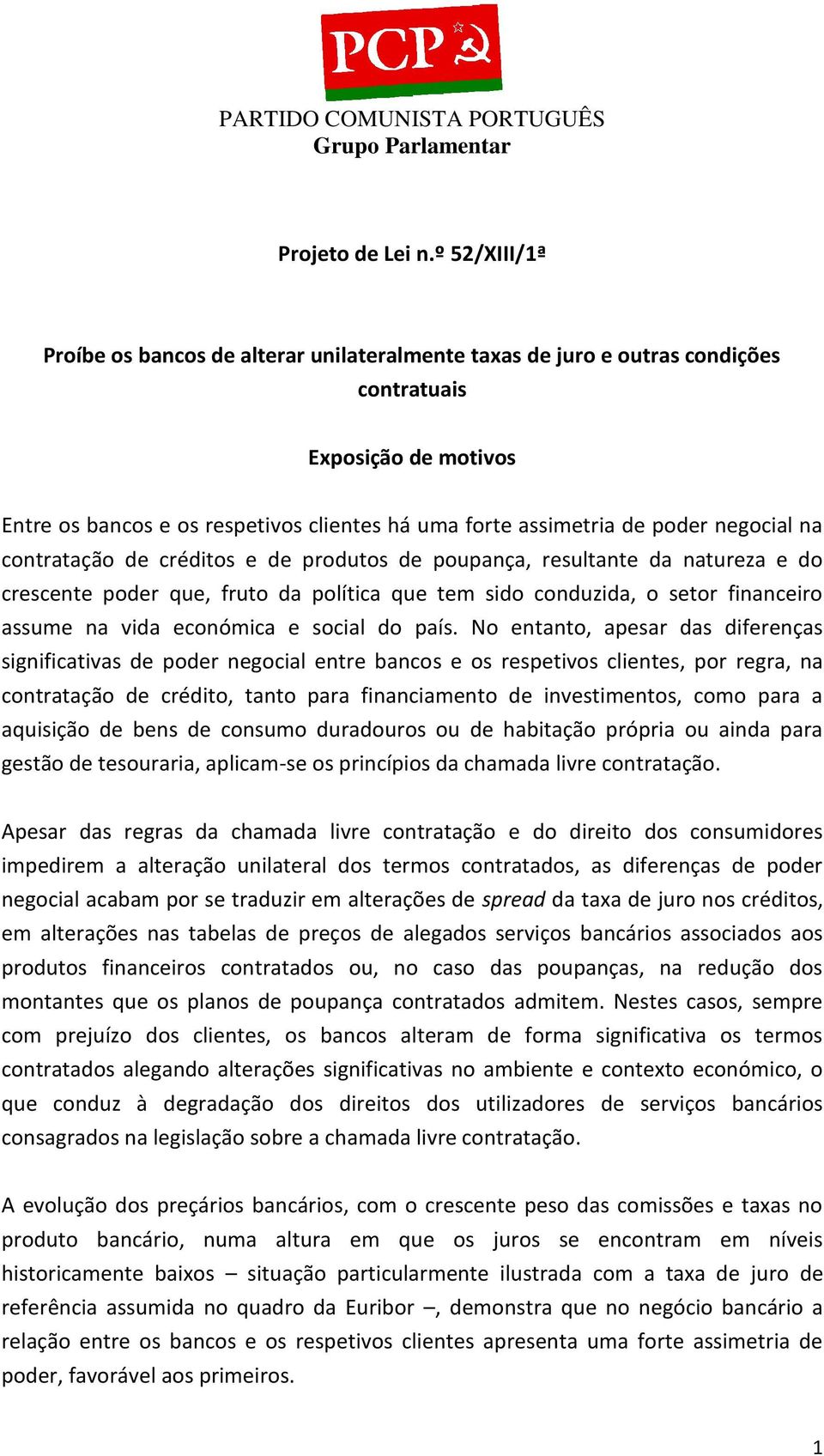 negocial na contratação de créditos e de produtos de poupança, resultante da natureza e do crescente poder que, fruto da política que tem sido conduzida, o setor financeiro assume na vida económica e