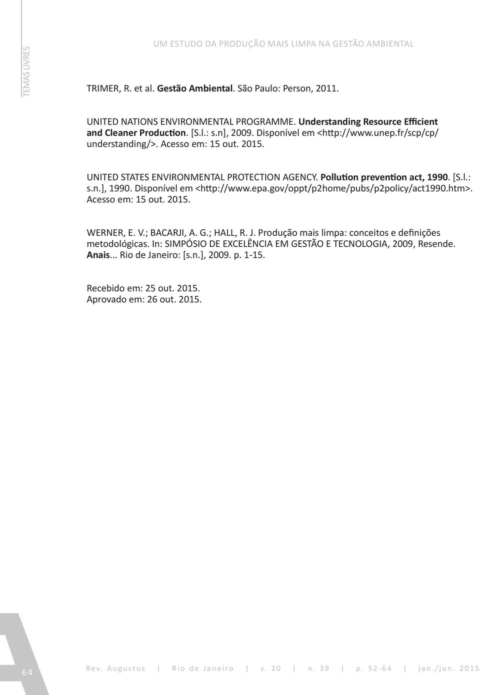 UNITED STATES ENVIRONMENTAL PROTECTION AGENCY. Pollution prevention act, 1990. [S.l.: s.n.], 1990. Disponível em <http://www.epa.gov/oppt/p2home/pubs/p2policy/act1990.htm>. Acesso em: 15 out.