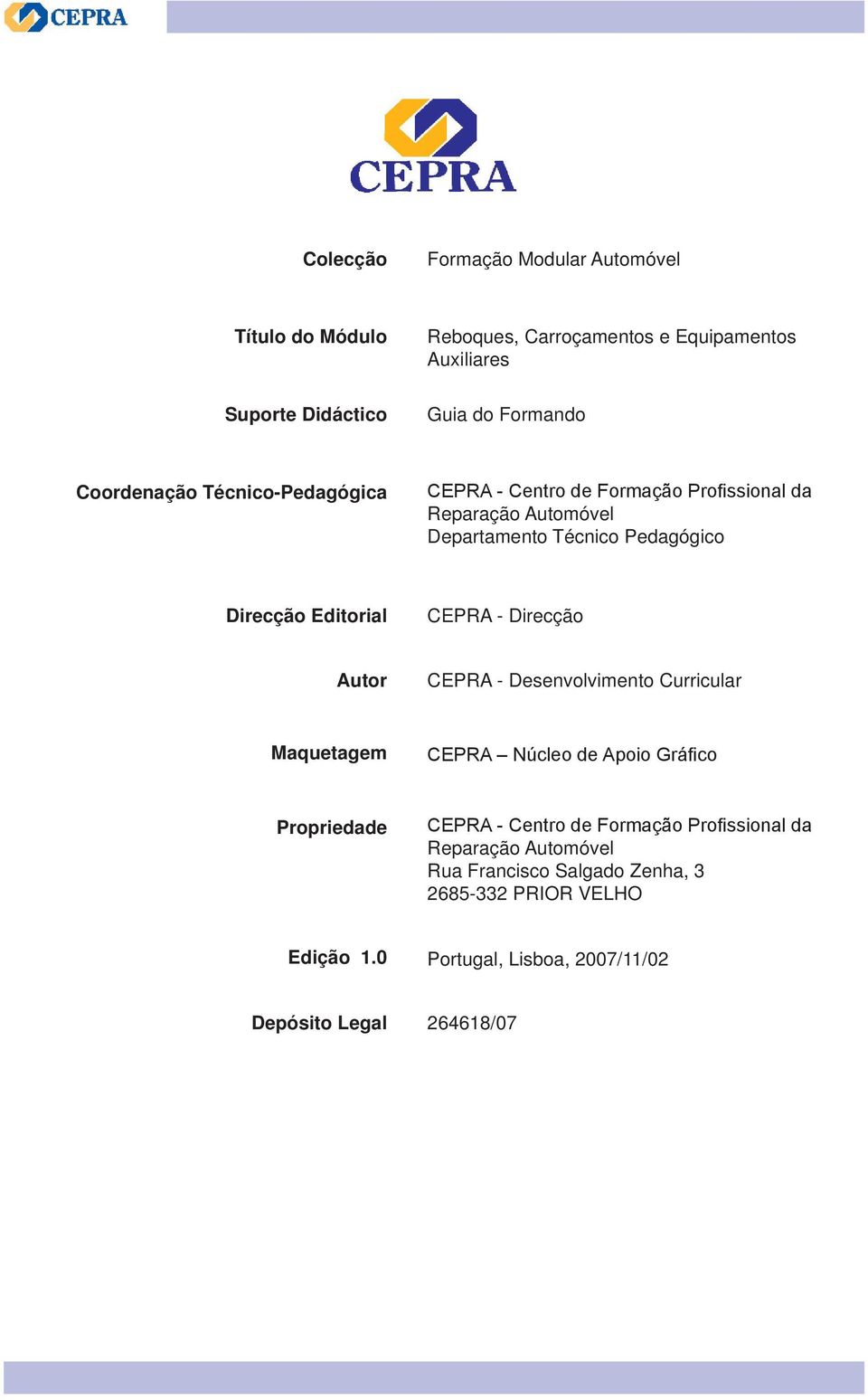 Editorial CEPRA - Direcção Autor CEPRA - Desenvolvimento Curricular Maquetagem CEPRA Núcleo de Apoio Gráfico Propriedade CEPRA - Centro de