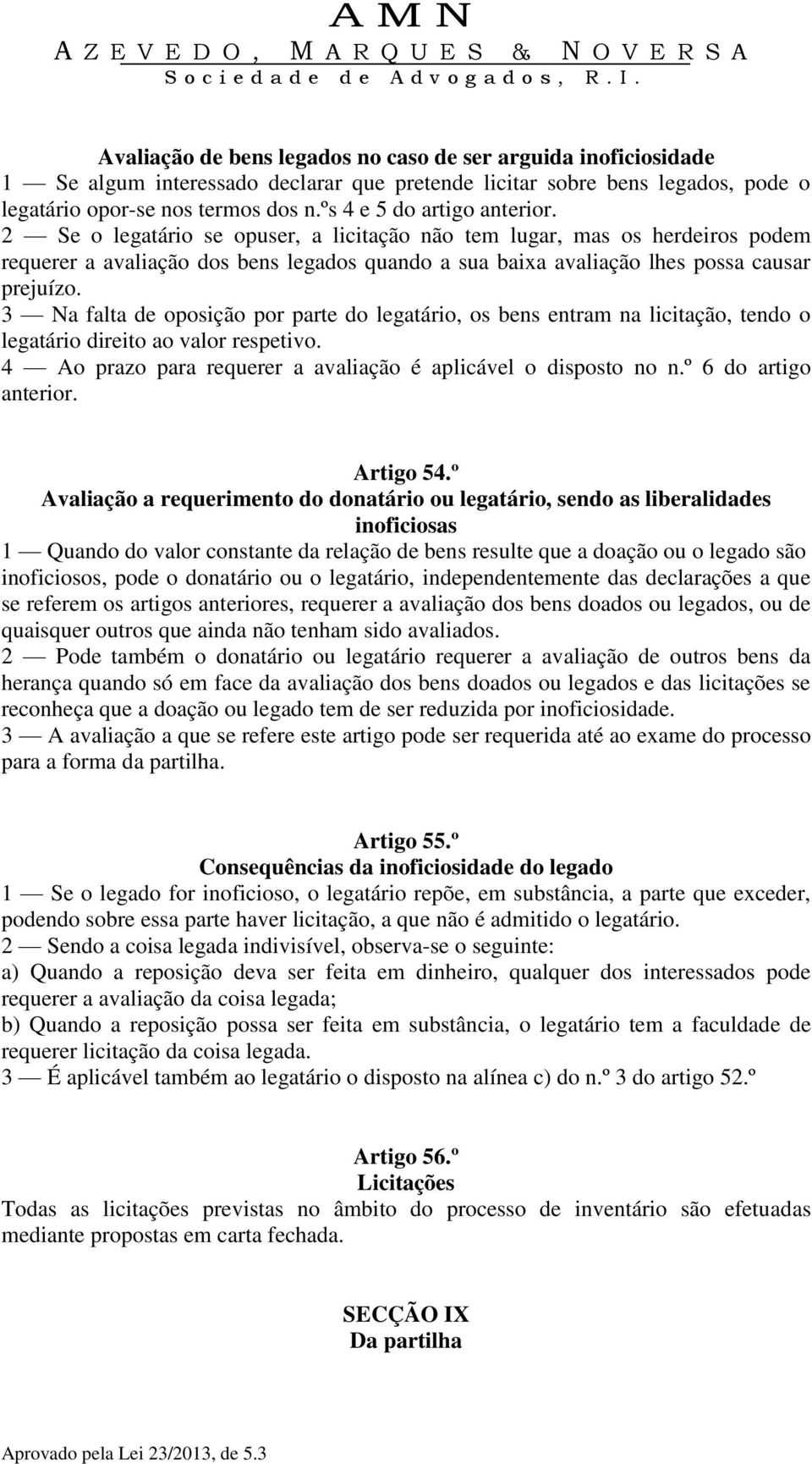 2 Se o legatário se opuser, a licitação não tem lugar, mas os herdeiros podem requerer a avaliação dos bens legados quando a sua baixa avaliação lhes possa causar prejuízo.