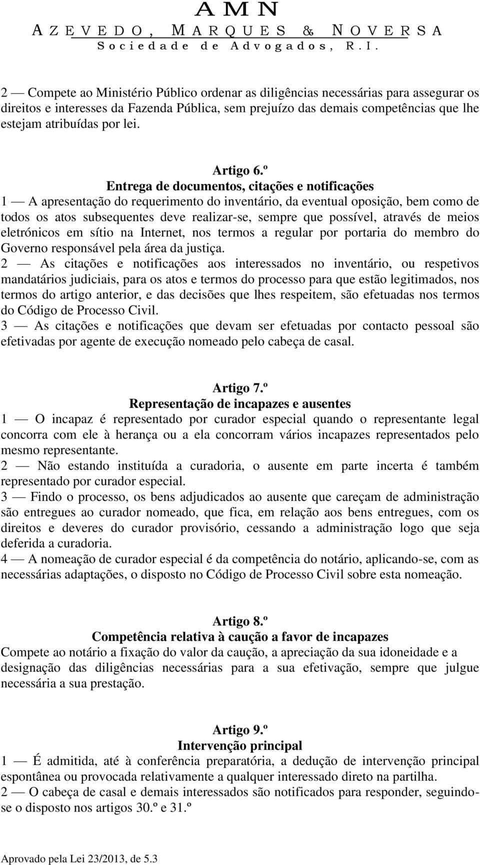 º Entrega de documentos, citações e notificações 1 A apresentação do requerimento do inventário, da eventual oposição, bem como de todos os atos subsequentes deve realizar-se, sempre que possível,