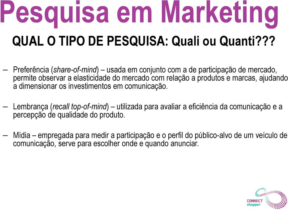 relação a produtos e marcas, ajudando a dimensionar os investimentos em comunicação.