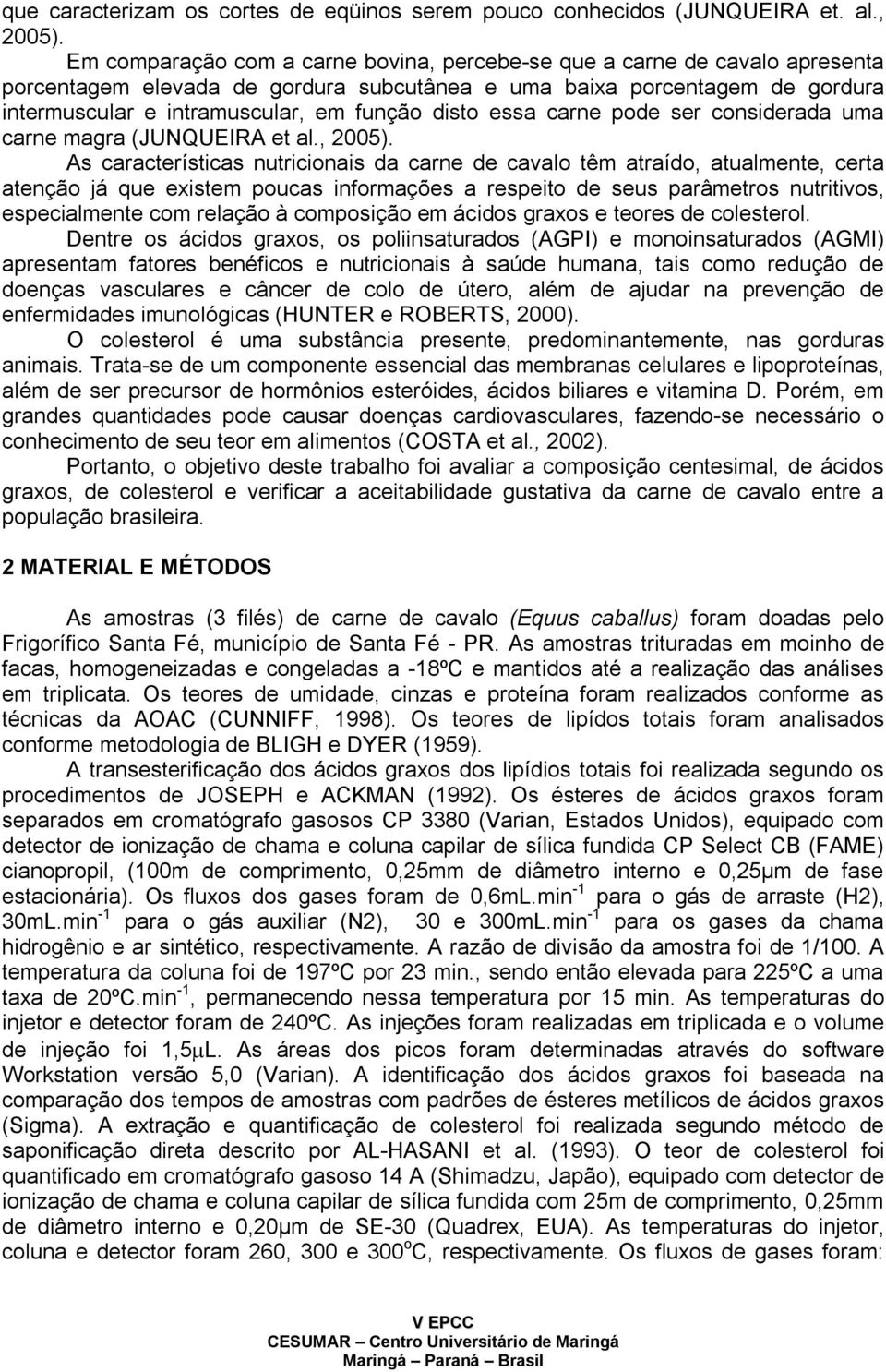 disto essa carne pode ser considerada uma carne magra (JUNQUEIRA et al., 2005).