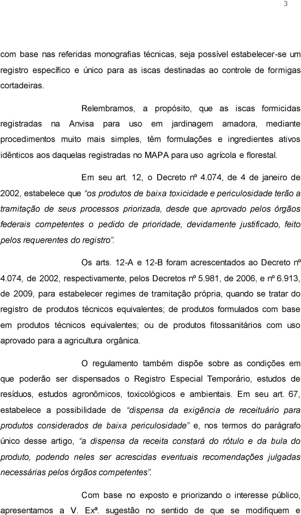 daquelas registradas no MAPA para uso agrícola e florestal. Em seu art. 12, o Decreto nº 4.