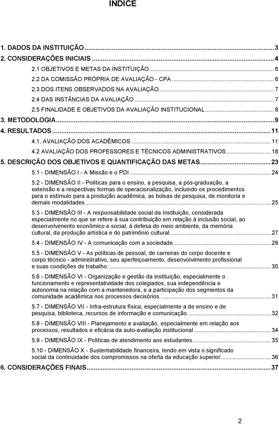 ... AVALIAÇÃO DOS PROFESSORES E TÉCNICOS ADMINISTRATIVOS.... DESCRIÇÃO DOS OBJETIVOS E QUANTIFICAÇÃO DAS METAS.... - DIMENSÃO I - A Missão e o PDI.