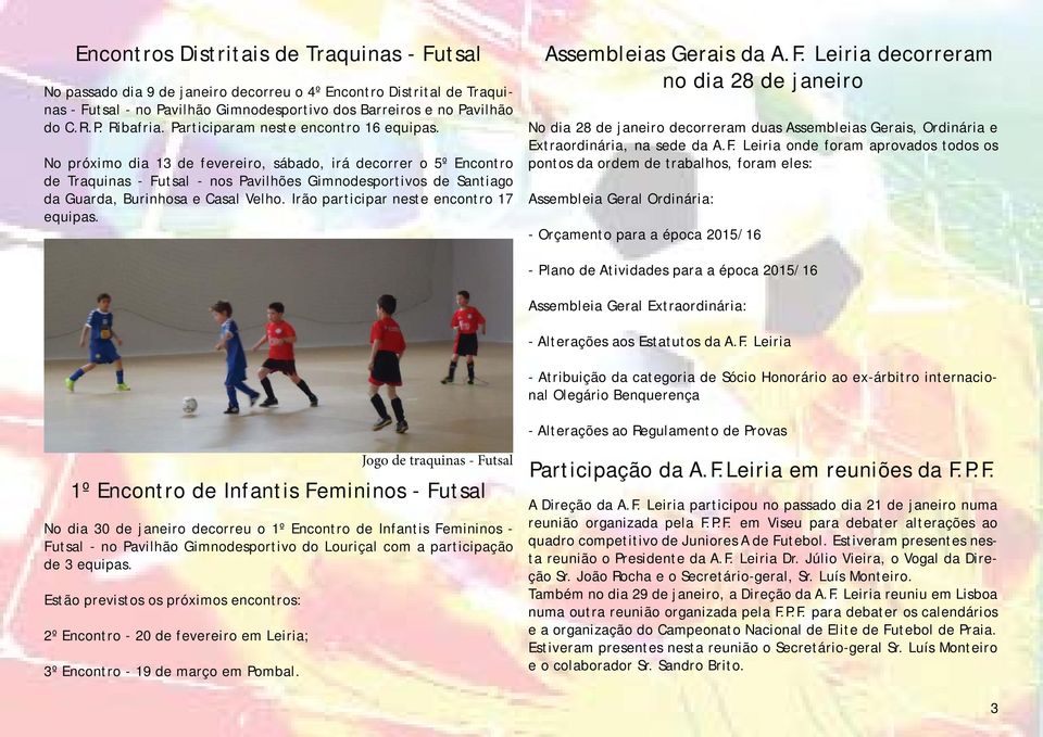 No próximo dia 13 de fevereiro, sábado, irá decorrer o 5º Encontro de Traquinas - Futsal - nos Pavilhões Gimnodesportivos de Santiago da Guarda, Burinhosa e Casal Velho.