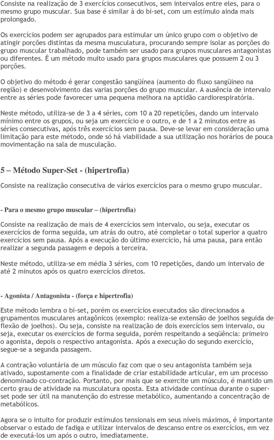 pode também ser usado para grupos musculares antagonistas ou diferentes. É um método muito usado para grupos musculares que possuem 2 ou 3 porções.