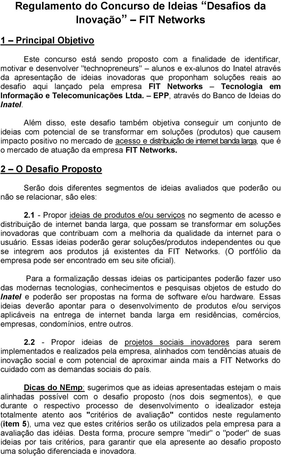 Ltda. EPP, através do Banco de Ideias do Inatel.