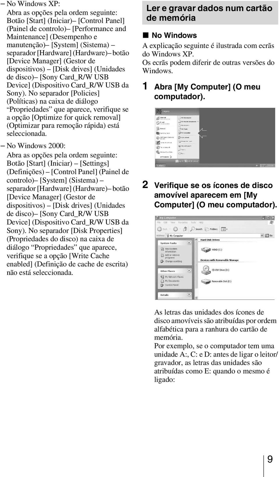 No separador [Policies] (Políticas) na caixa de diálogo Propriedades que aparece, verifique se a opção [Optimize for quick removal] (Optimizar para remoção rápida) está seleccionada.